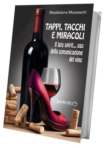 Copertina del libro “Tappi, tacchi e miracoli - Il lato spirit…oso della comunicazione del vino” di Maddalena Mazzeschi pubblicato da Giraldi Editore, con bottiglia di vino rosso, calice e scarpa rossa simbolo di lotta per diritti delle donne nel settore vinicolo